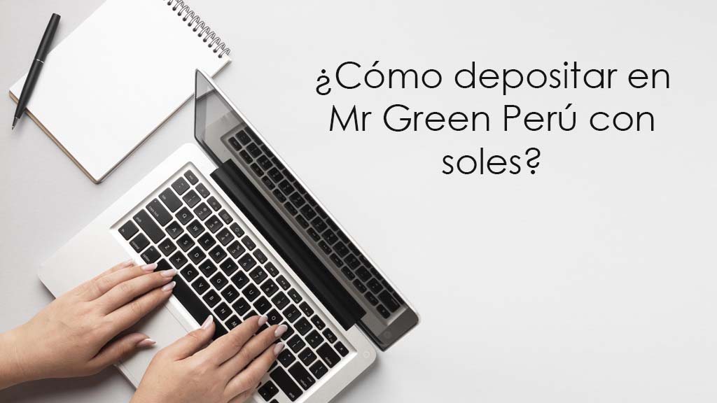 ¿Cómo depositar en Mr Green Perú con soles?