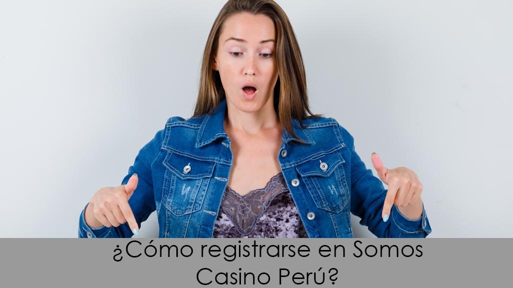 ¿Cómo registrarse en Somos Casino Perú?