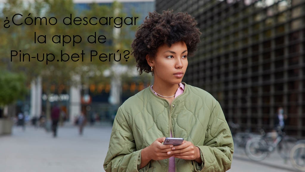 ¿Cómo descargar la app de Pin-up.bet Perú?