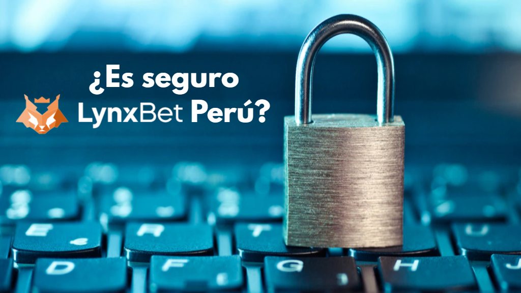 ¿Es seguro Lynxbet Perú?